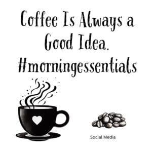 White ceramic mug with black text reading Coffee Is Always a Good Idea hashtag morningessentials