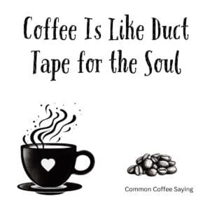White ceramic coffee mug with black text reading Coffee Is Like Duct Tape for the Soul