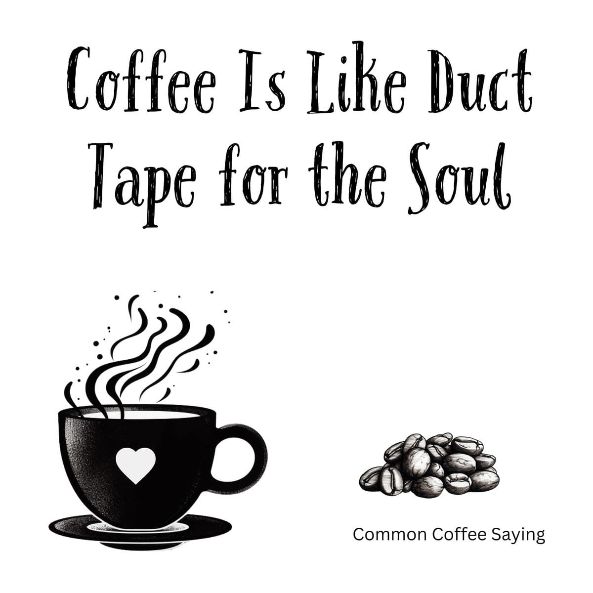 White ceramic coffee mug with black text reading Coffee Is Like Duct Tape for the Soul
