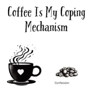 White ceramic mug with black text reading Coffee Is My Coping Mechanism in modern sans-serif font