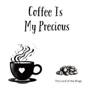 White ceramic coffee mug with quote Coffee Is My Precious in black text, Lord of the Rings parody for coffee lovers
