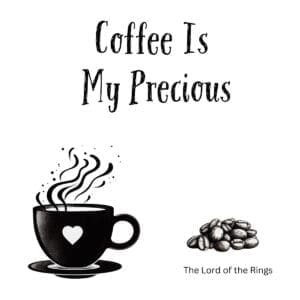 White ceramic coffee mug with "Coffee Is My Precious" quote printed in black text, Lord of the Rings parody
