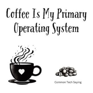 White ceramic coffee mug with black text reading Coffee Is My Primary Operating System in modern sans-serif font