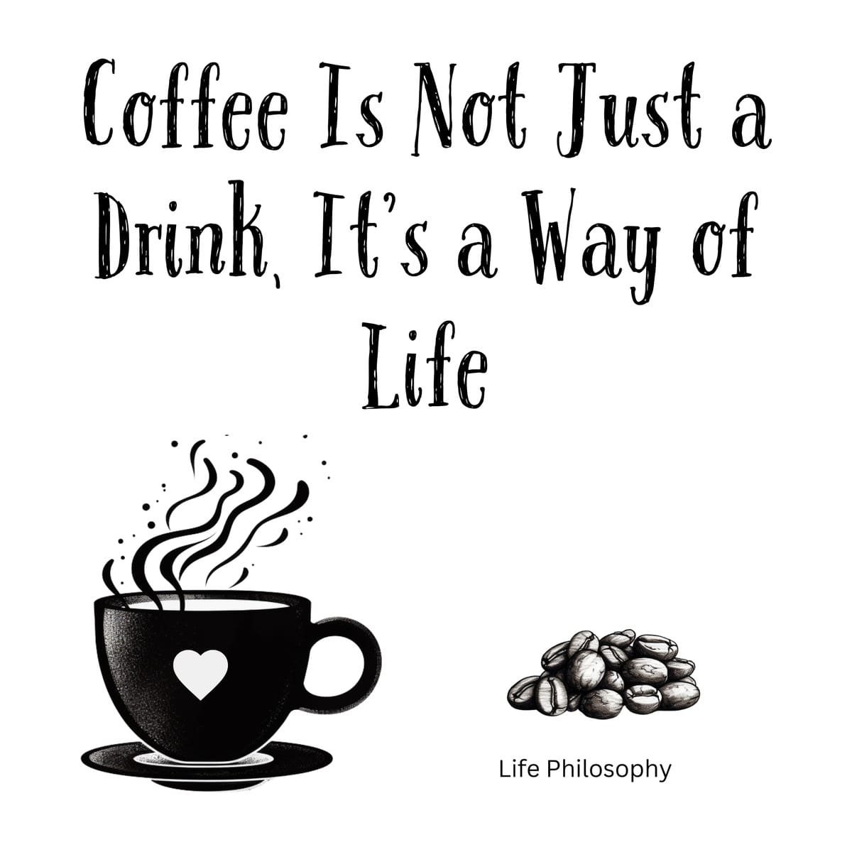 White ceramic coffee mug with quote Coffee Is Not Just a Drink It's a Way of Life printed in black text