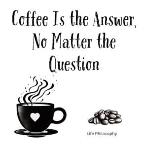 White ceramic coffee mug with quote "Coffee Is the Answer, No Matter the Question" in black text