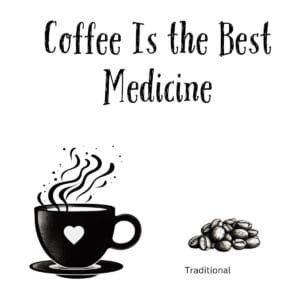 White ceramic coffee mug with black text reading Coffee Is the Best Medicine