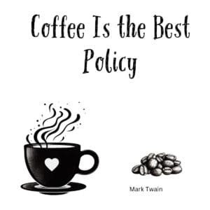 White ceramic coffee mug with quote Coffee Is the Best Policy attributed to Mark Twain in black text