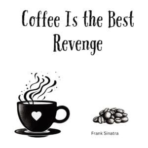 White ceramic coffee mug with "Coffee Is the Best Revenge" quote attributed to Frank Sinatra in black text
