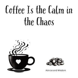 White ceramic coffee mug with quote Coffee Is the Calm in the Chaos printed in elegant text