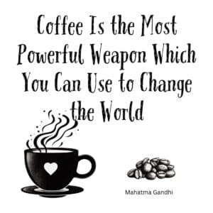 White ceramic coffee mug with Gandhi quote: Coffee Is the Most Powerful Weapon Which You Can Use to Change the World