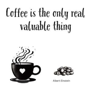 White ceramic coffee mug with Albert Einstein quote: Coffee Is the Only Real Valuable Thing
