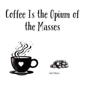 White ceramic mug with quote Coffee Is the Opium of the Masses attributed to Karl Marx in black text