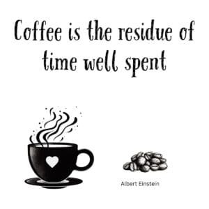 White ceramic coffee mug with Einstein quote: Coffee Is the Residue of Time Well Spent, printed in black text