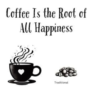 White ceramic mug with black text reading Coffee Is the Root of All Happiness, coffee lover gift