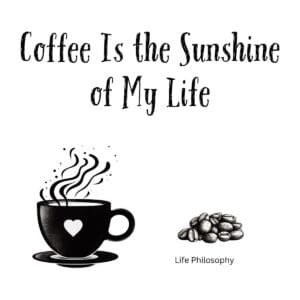 White ceramic mug with "Coffee Is the Sunshine of My Life" quote in black text, coffee lover gift