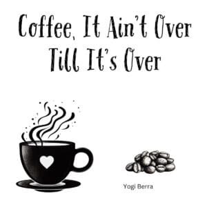White ceramic coffee mug with quote Coffee It Ain't Over Till It's Over in bold text, inspired by Yogi Berra