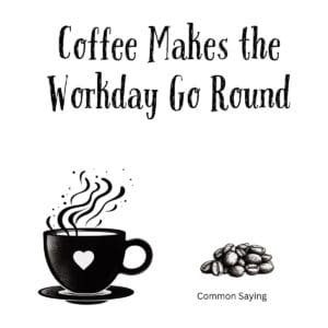 White ceramic coffee mug with quote Coffee Makes the Workday Go Round printed in black text