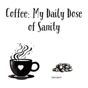 White ceramic coffee mug with quote Coffee: My Daily Dose of Sanity in black text