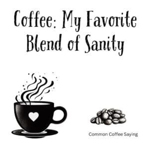 White ceramic mug with quote Coffee: My Favorite Blend of Sanity printed in black text