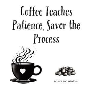 White ceramic coffee mug with quote Coffee Teaches Patience, Savor the Process printed in black text
