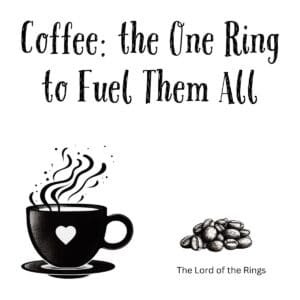 White ceramic coffee mug with quote Coffee: the One Ring to Fuel Them All, a Lord of the Rings parody