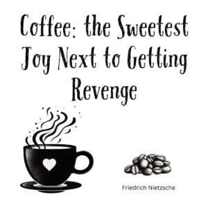 White ceramic coffee mug with Nietzsche quote: Coffee the Sweetest Joy Next to Getting Revenge