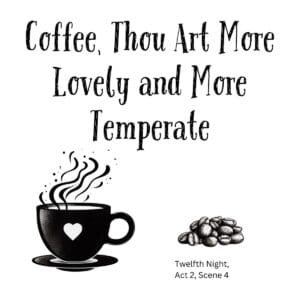 White ceramic mug with quote: Coffee, Thou Art More Lovely and More Temperate, a Shakespeare-inspired design