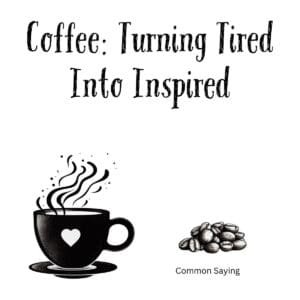 White ceramic coffee mug with black text reading Coffee: Turning Tired Into Inspired