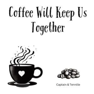 White ceramic mug with "Coffee Will Keep Us Together" quote in black text, Captain & Tennille song lyric parody