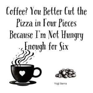 White ceramic coffee mug with Yogi Berra quote about coffee and pizza slices, funny gift for coffee lovers