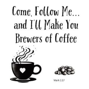 White ceramic mug with quote Come Follow Me and I'll Make You Brewers of Coffee, biblical coffee humor