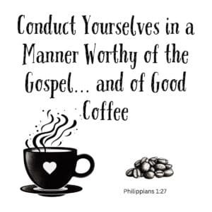 White ceramic mug with Philippians 1:27 quote about conducting yourself worthy of the gospel and good coffee