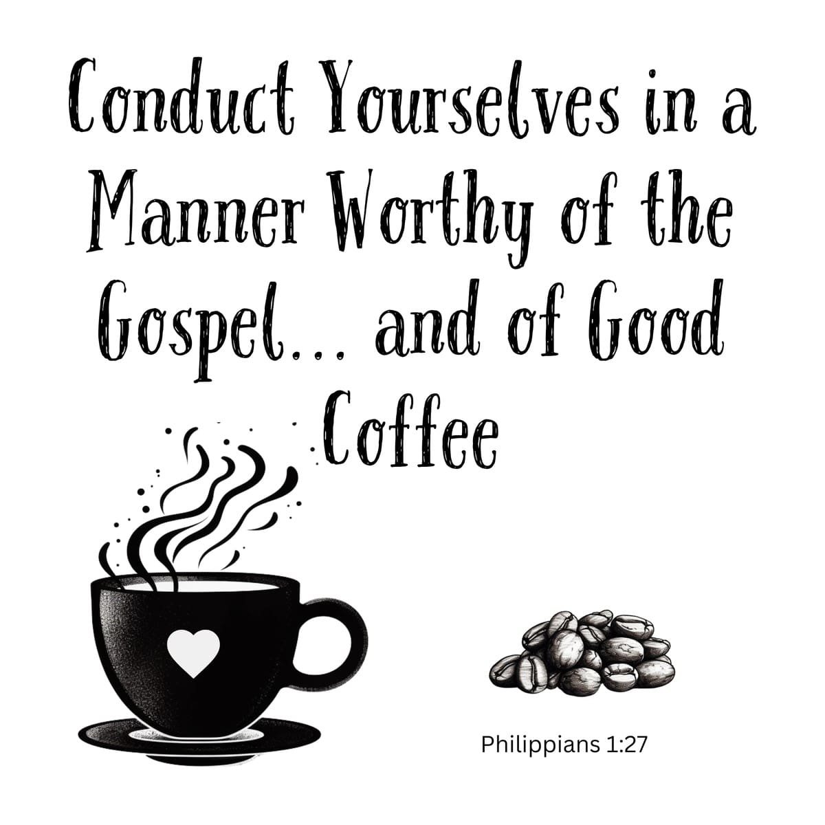 White ceramic mug with Philippians 1:27 quote about conducting yourself worthy of the gospel and good coffee