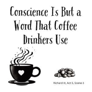 White ceramic mug with quote: Conscience Is But a Word That Coffee Drinkers Use, Shakespeare Richard III reference