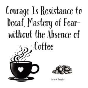 White ceramic coffee mug with Mark Twain quote about courage, resistance to decaf, and mastery of fear without absence of