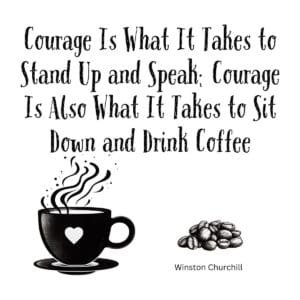 White ceramic mug with Winston Churchill courage and coffee quote in black text