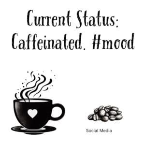 White ceramic coffee mug with black text reading Current Status: Caffeinated. #mood in modern social media style