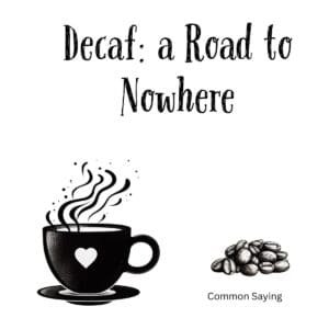 White ceramic coffee mug with quote Decaf: a Road to Nowhere printed in black text