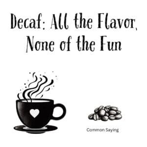 White ceramic mug with black text reading Decaf: All the Flavor, None of the Fun