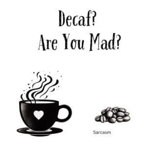 White ceramic coffee mug with black text reading Decaf? Are You Mad? on white background