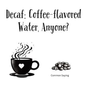 White ceramic coffee mug with black text reading Decaf: Coffee-flavored Water, Anyone? on front