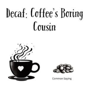 White ceramic coffee mug with black text reading Decaf: Coffee's Boring Cousin on white background