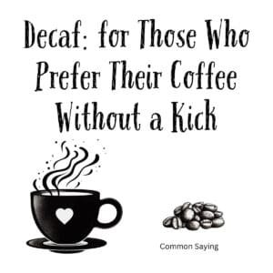 White ceramic coffee mug with quote: Decaf: for Those Who Prefer Their Coffee Without a Kick