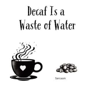 White ceramic coffee mug with black text reading Decaf Is a Waste of Water in bold letters