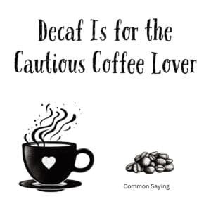 White ceramic coffee mug with black text reading Decaf Is for the Cautious Coffee Lover
