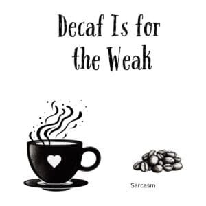White ceramic coffee mug with black text reading Decaf Is for the Weak in bold lettering