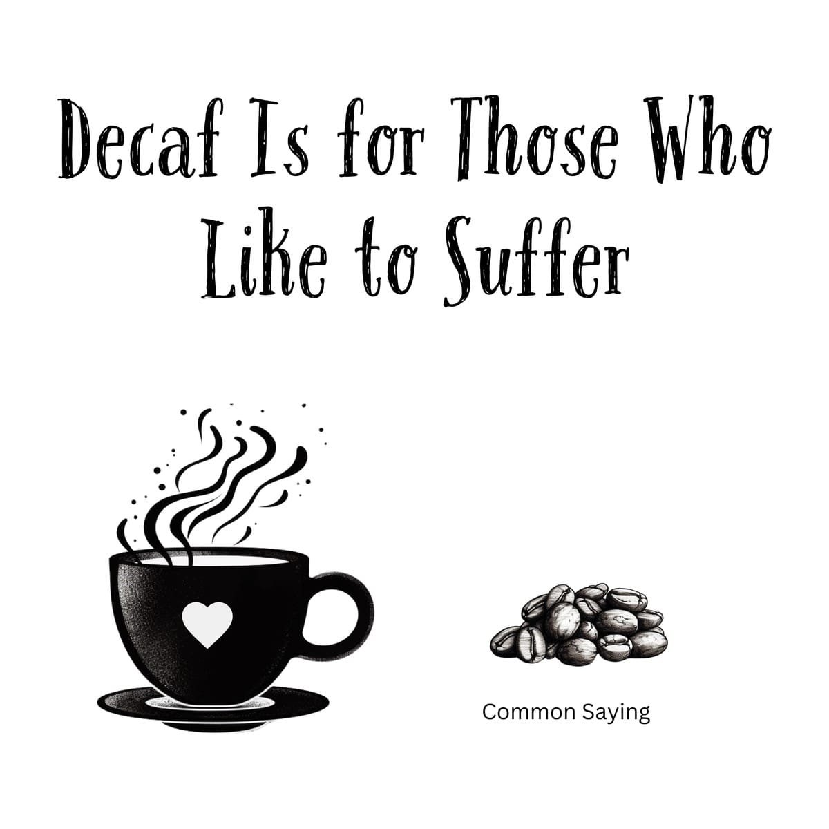 White ceramic coffee mug with black text reading Decaf Is for Those Who Like to Suffer
