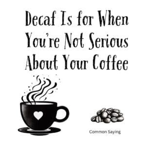 White ceramic coffee mug with black text reading Decaf Is for When You're Not Serious About Your Coffee