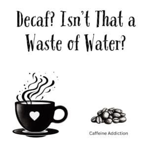 White ceramic coffee mug with quote "Decaf? Isn't That a Waste of Water?" in black text