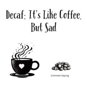 White ceramic coffee mug with black text reading "Decaf: It's Like Coffee, But Sad" for coffee humor enthusiasts